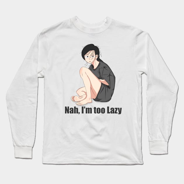 Nah, I'm Too Lazy Long Sleeve T-Shirt by lilfernandes